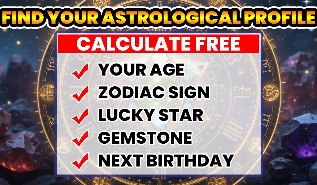Age, Zodiac Sign, Lucky Star & Gemstone Calculator | Find Your Astrological Profile